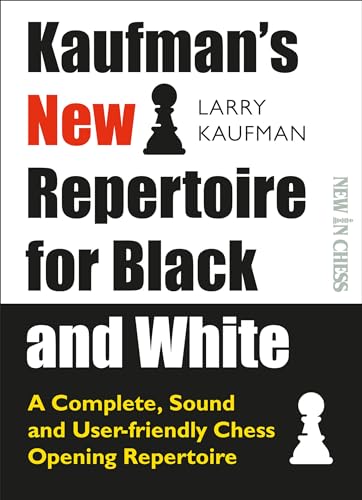 Kaufmans New Repertoire for Black and White: A Complete, Sound and User-friendly Chess Opening Repertoire (New in Chess)