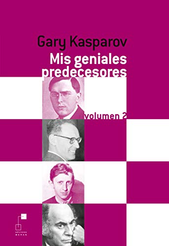 Mis geniales Predecesores. Volumen 2. De Euwe A Tal