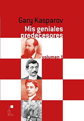 Mis geniales Predecesores. Volumen 1. De Steinitz A Alekhine