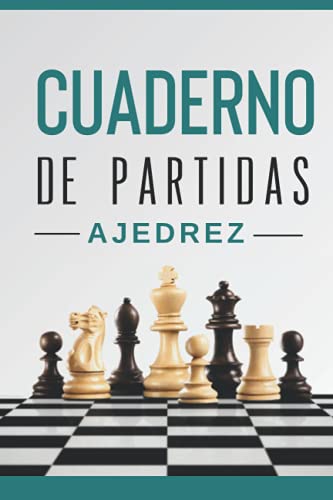 CUADERNO DE PARTIDAS DE AJEDREZ: Un cuaderno de ajedrez para anotar y guardar sus partidas amistosas o de competición