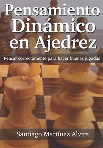 Pensamiento Dinámico en Ajedrez: Pensar correctamente para hacer buenas jugadas
