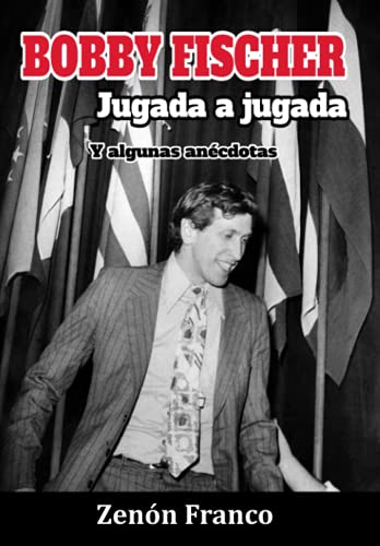 BOBBY FISCHER Jugada a jugada: Y algunas anécdotas