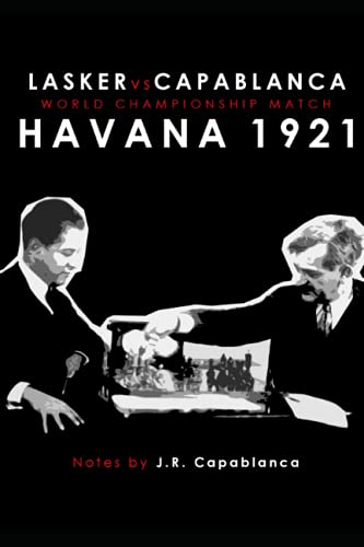 Lasker vs Capablanca. Havana 1921: World Championship Match