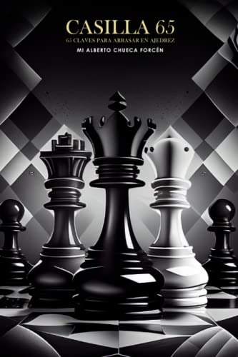 Casilla 65: 65 claves para arrasar en ajedrez. Para ajedrecistas, padres y niños que quieran progresar eficazmente.