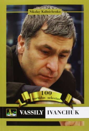 Vassily Ivanchuk. 100 Partidas Selectivas (AJEDREZ)
