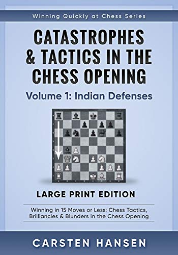 Catastrophes & Tactics in the Chess Opening - Volume 1: Indian Defenses - Large Print Edition: Winning in 15 Moves or Less: Chess Tactics, ... Quickly at Chess Series - Large Print)