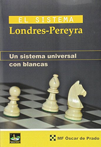 El Sistema Londres - Pereyra, Un Sístema Universal con Blancas (AJEDREZ)