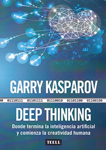 Deep Thinking: Donde termina la inteligencia artificial y comienza la creatividad humana (SIN COLECCION)