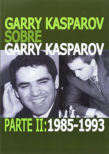 Garry Kasparov sobre Garry Kasparov - Parte 2. 1985-1993