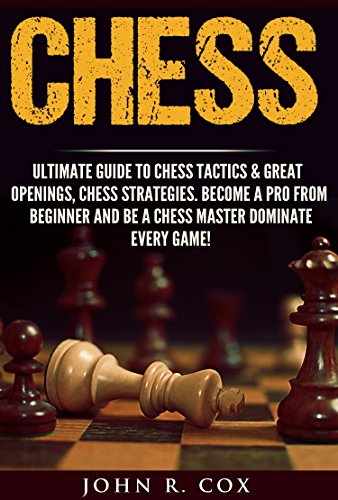 Chess: The Ultimate Guide to Chess Tactics & Great Openings, Chess Strategies, Turn Chess Pro From Beginner, Be A Chess Master and Dominate Every Game! ... checkers, puzzles& games) (English Edition)