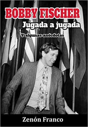 BOBBY FISCHER Jugada a jugada: Y algunas anécdotas Bobby Fischer jugada a jugada